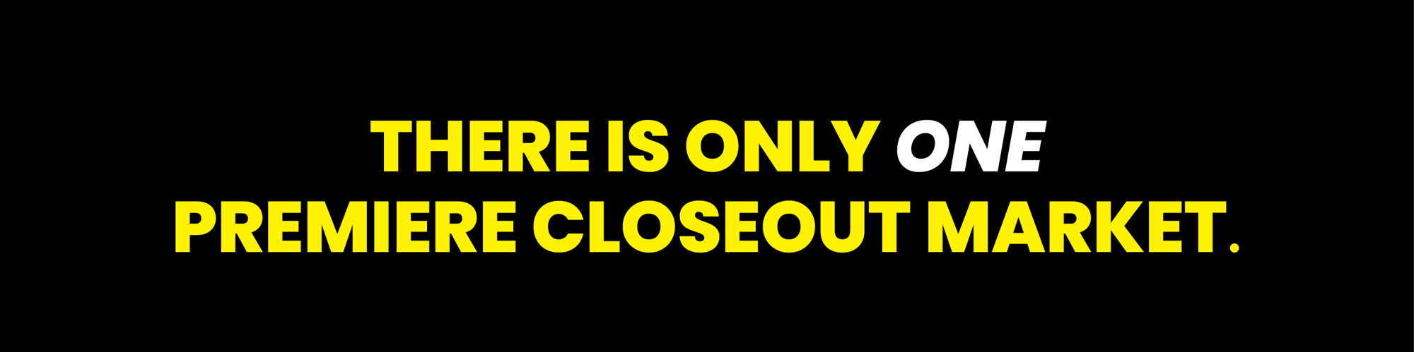 There is only one premiere closeout market